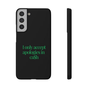 I only accept apologies in Cash Phone Slim Cases