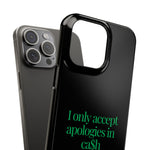 I only accept apologies in Cash Phone Slim Cases