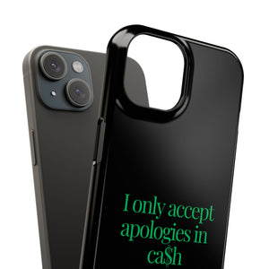 I only accept apologies in Cash Phone Slim Cases