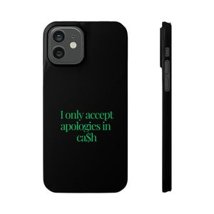 I only accept apologies in Cash Phone Slim Cases