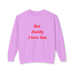 But Daddy I love Him Unisex Lightweight Crewneck Sweatshirt