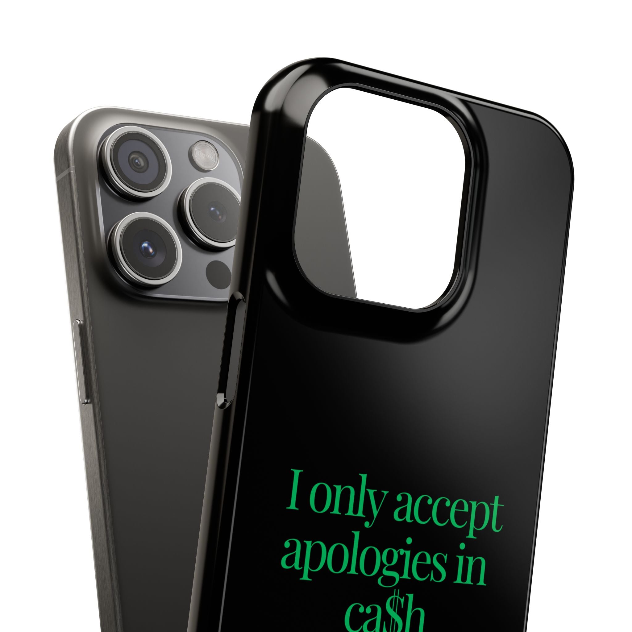 I only accept apologies in Cash Phone Slim Cases