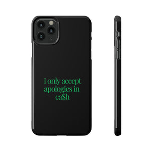 I only accept apologies in Cash Phone Slim Cases