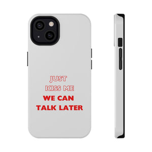 Just Kiss me We can talk later - Impact-Resistant Phone Cases