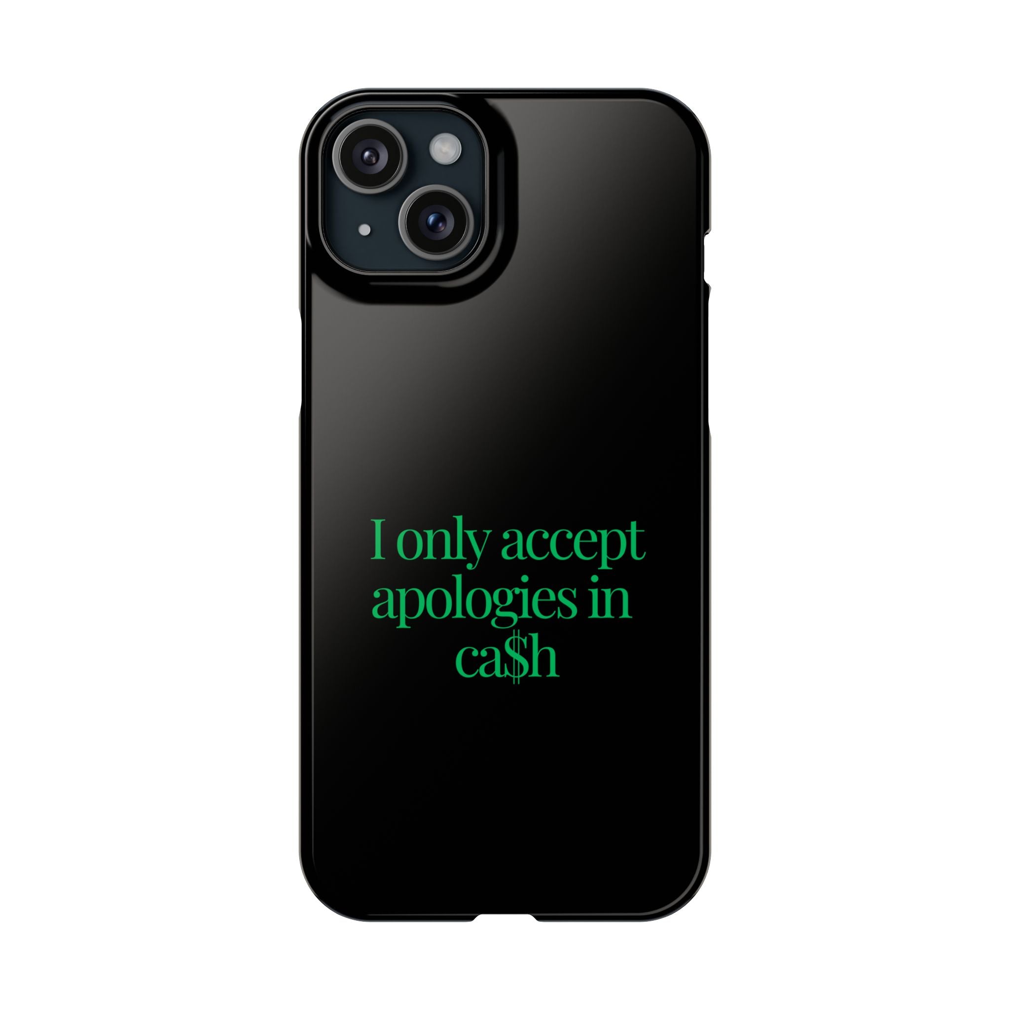 I only accept apologies in Cash Phone Slim Cases