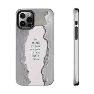 Do things at your own pace. Life's not a race. - Tough Phone Cases