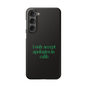 I only accept apologies in Cash Phone Slim Cases