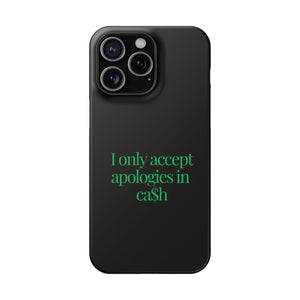 I only accept apologies in Cash Phone Slim Cases