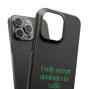 I only accept apologies in Cash Phone Slim Cases