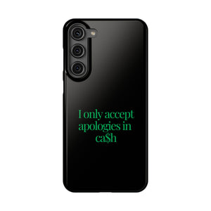 I only accept apologies in Cash Phone Slim Cases