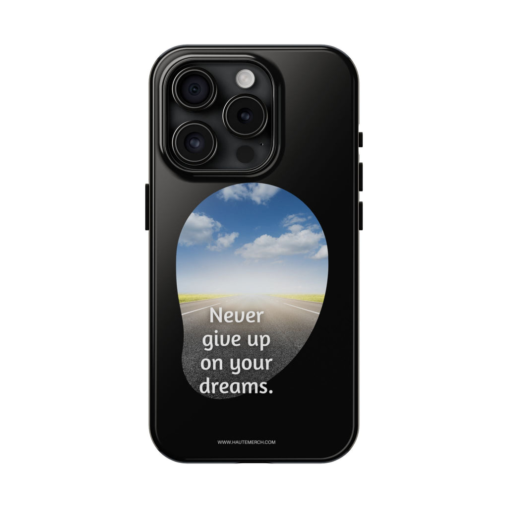 Never give up on your dreams. - Tough Phone Cases