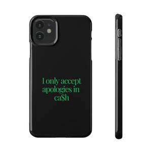 I only accept apologies in Cash Phone Slim Cases