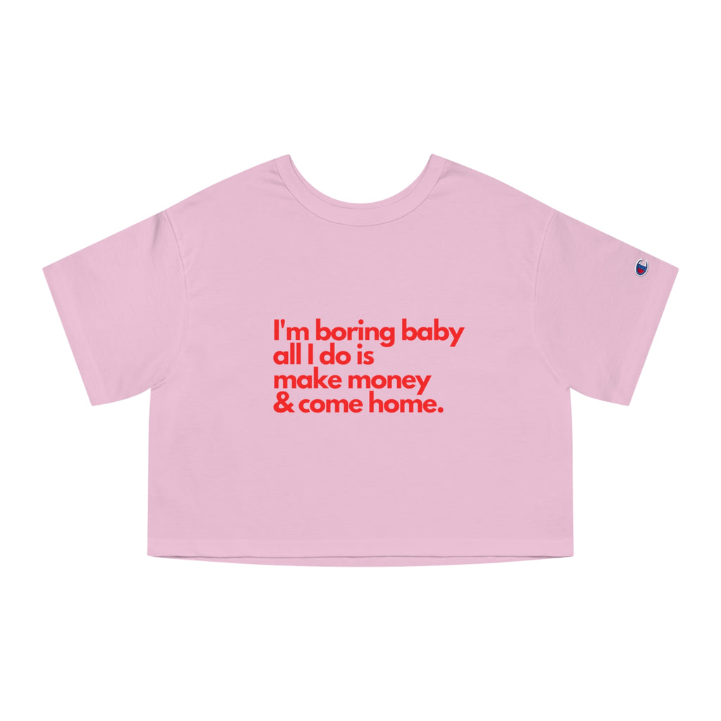 I'm boring Baby Champion Women's Heritage Cropped T-Shirt