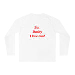 But Daddy I Love Him! Long Sleeve Shirt