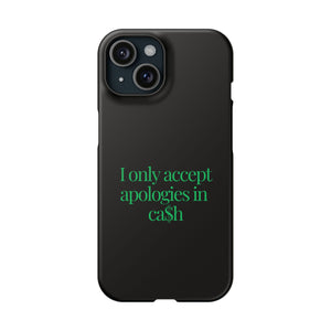 I only accept apologies in Cash Phone Slim Cases