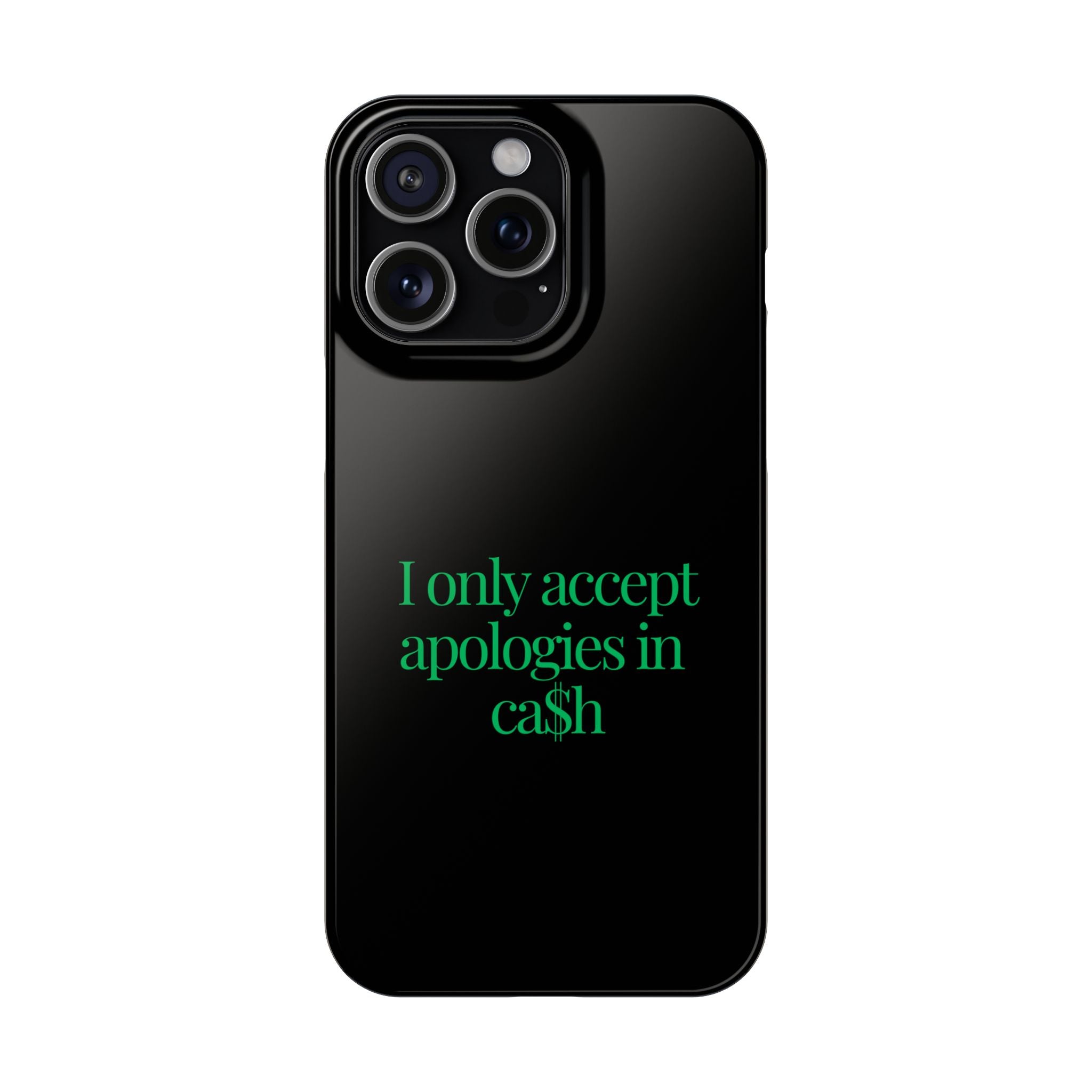 I only accept apologies in Cash Phone Slim Cases