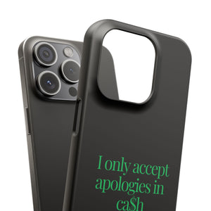 I only accept apologies in Cash Phone Slim Cases