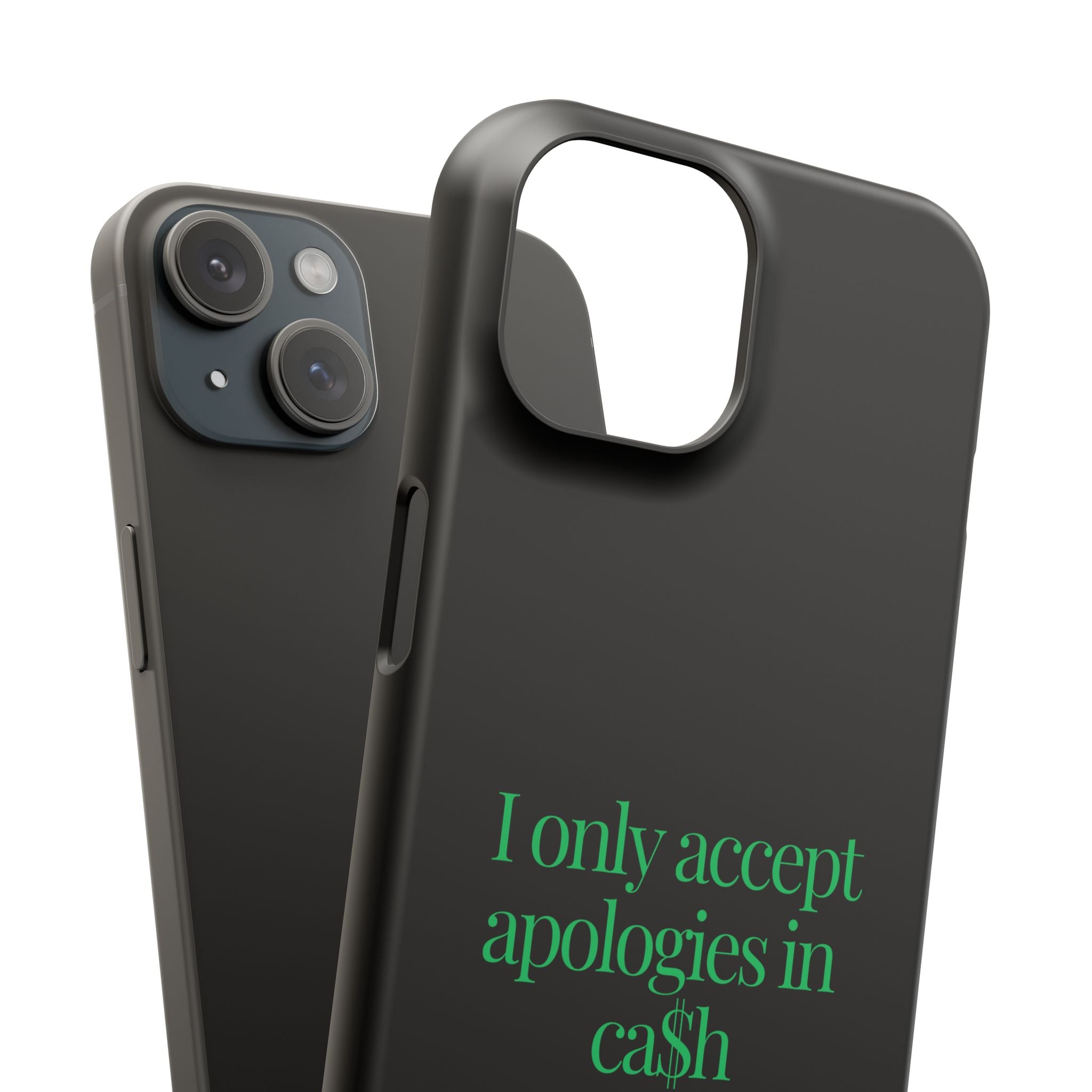 I only accept apologies in Cash Phone Slim Cases