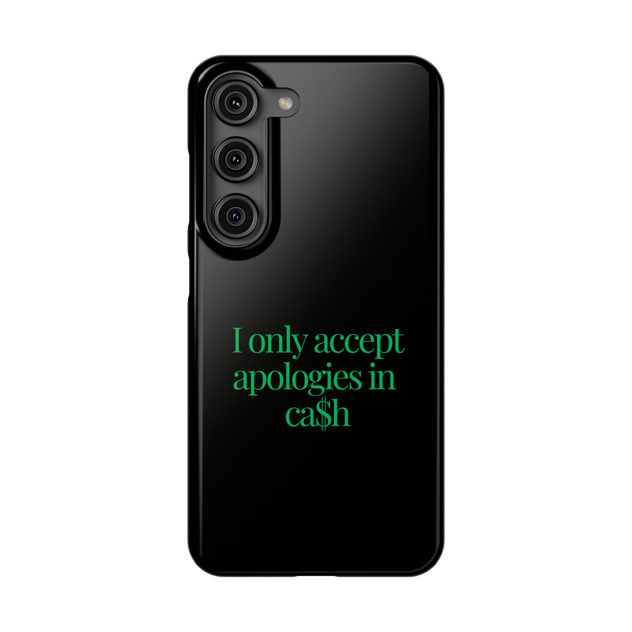 I only accept apologies in Cash Phone Slim Cases