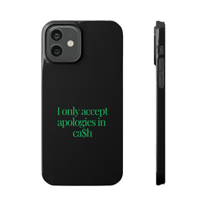 I only accept apologies in Cash Phone Slim Cases