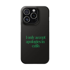 I only accept apologies in Cash Phone Slim Cases