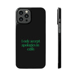 I only accept apologies in Cash Phone Slim Cases