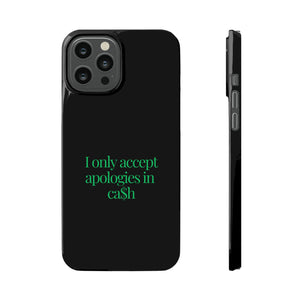 I only accept apologies in Cash Phone Slim Cases