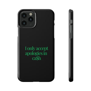 I only accept apologies in Cash Phone Slim Cases