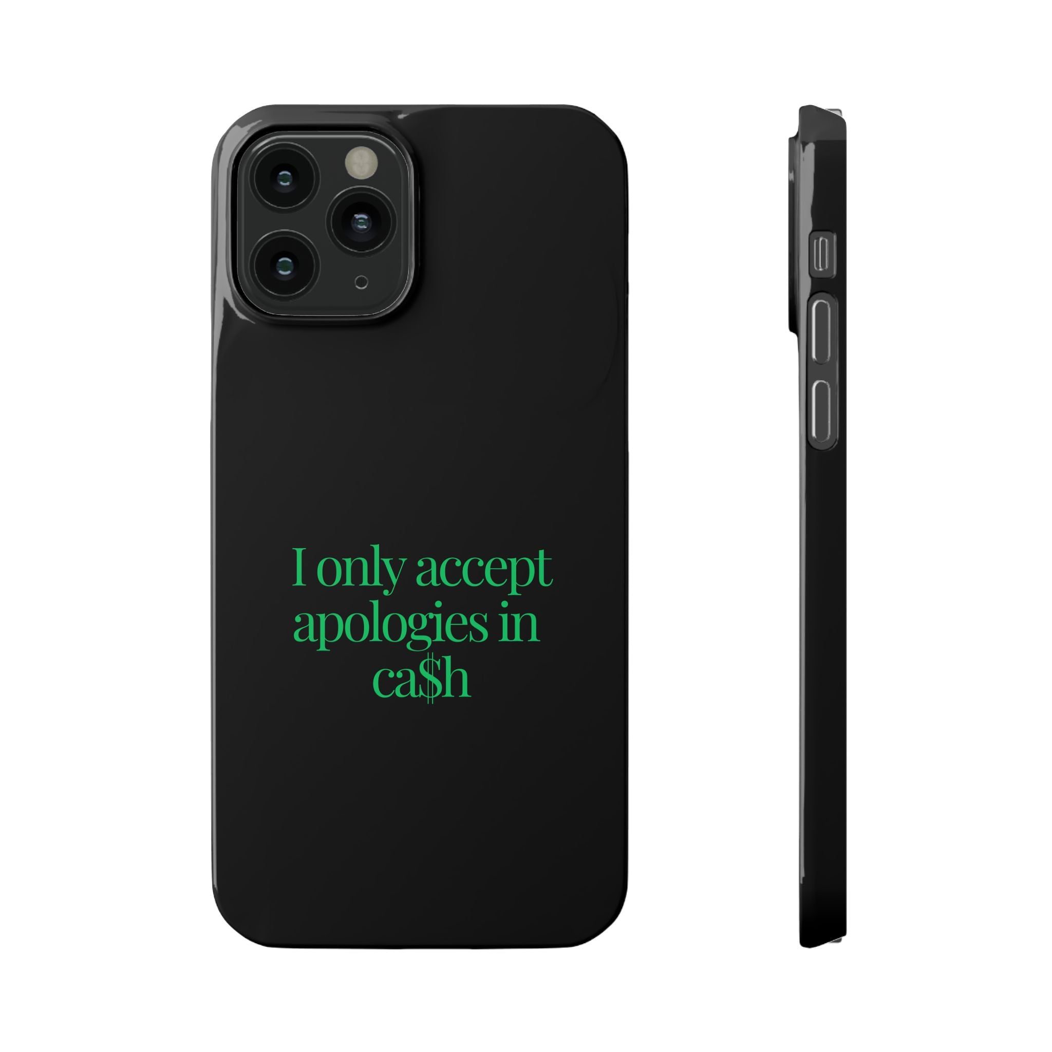 I only accept apologies in Cash Phone Slim Cases