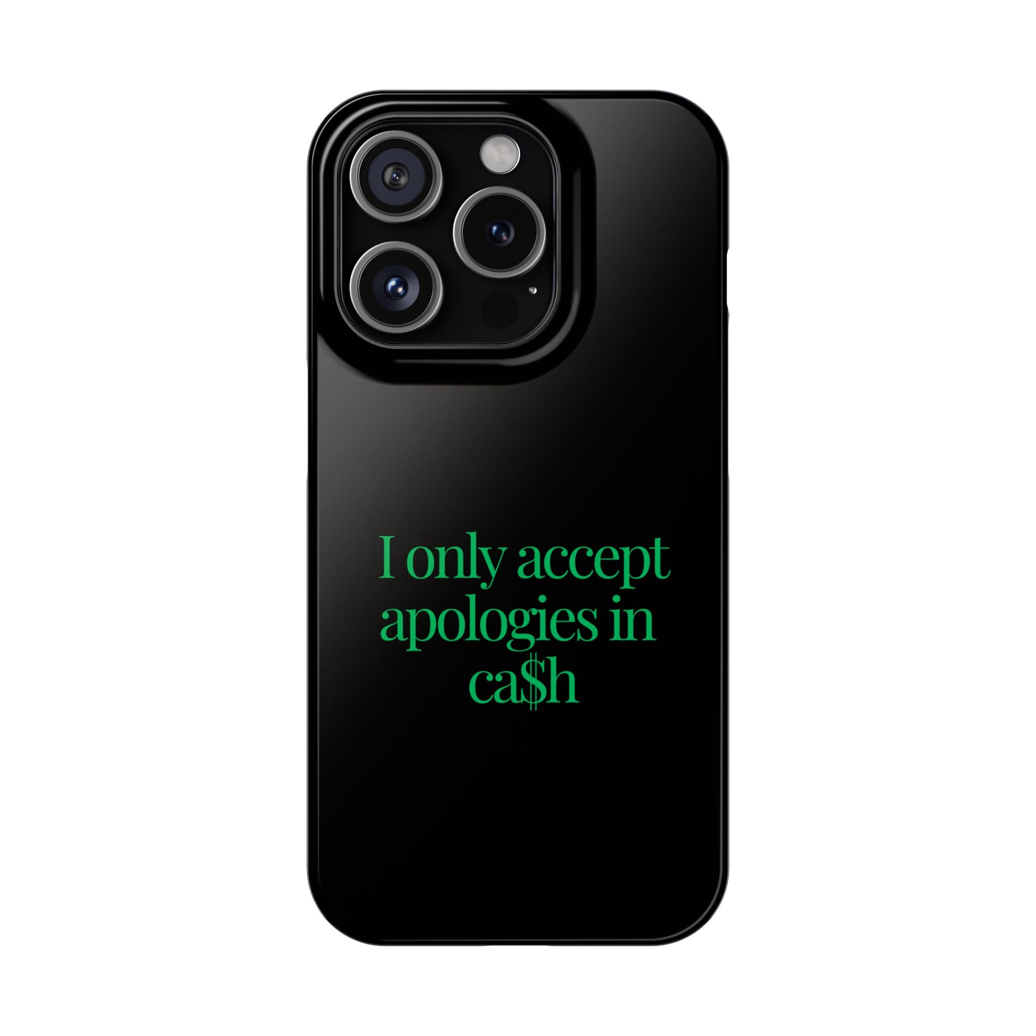 I only accept apologies in Cash Phone Slim Cases