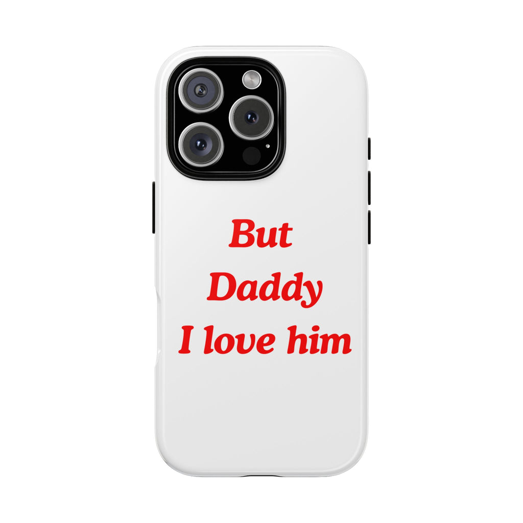 But Daddy I Love him - Tough Phone Cases