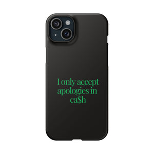 I only accept apologies in Cash Phone Slim Cases