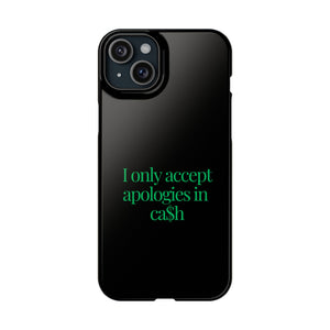 I only accept apologies in Cash Phone Slim Cases