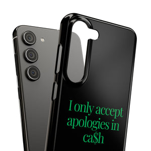 I only accept apologies in Cash Phone Slim Cases