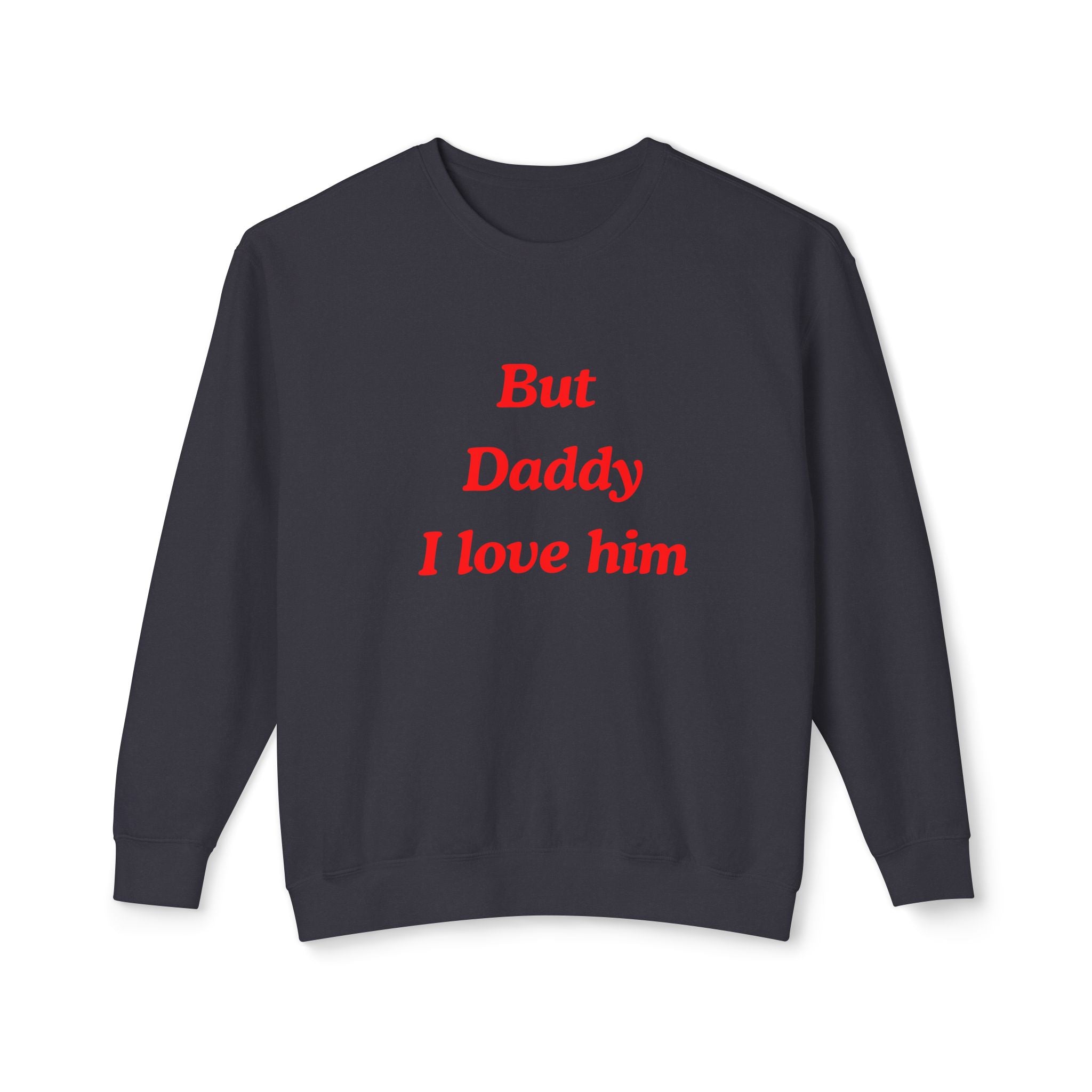 But Daddy I love Him Unisex Lightweight Crewneck Sweatshirt