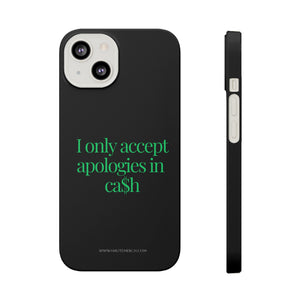 I only accept apologies in Cash Phone Slim Cases