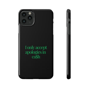 I only accept apologies in Cash Phone Slim Cases