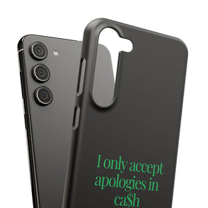 I only accept apologies in Cash Phone Slim Cases