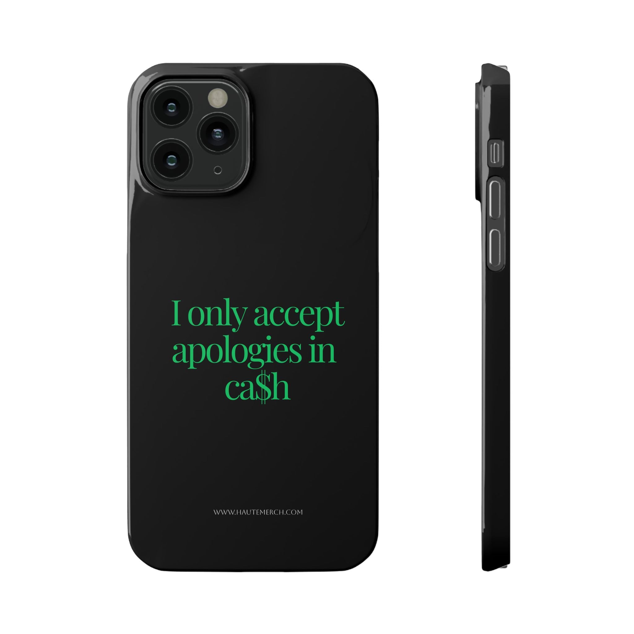 I only accept apologies in Cash Phone Slim Cases