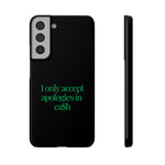 I only accept apologies in Cash Phone Slim Cases