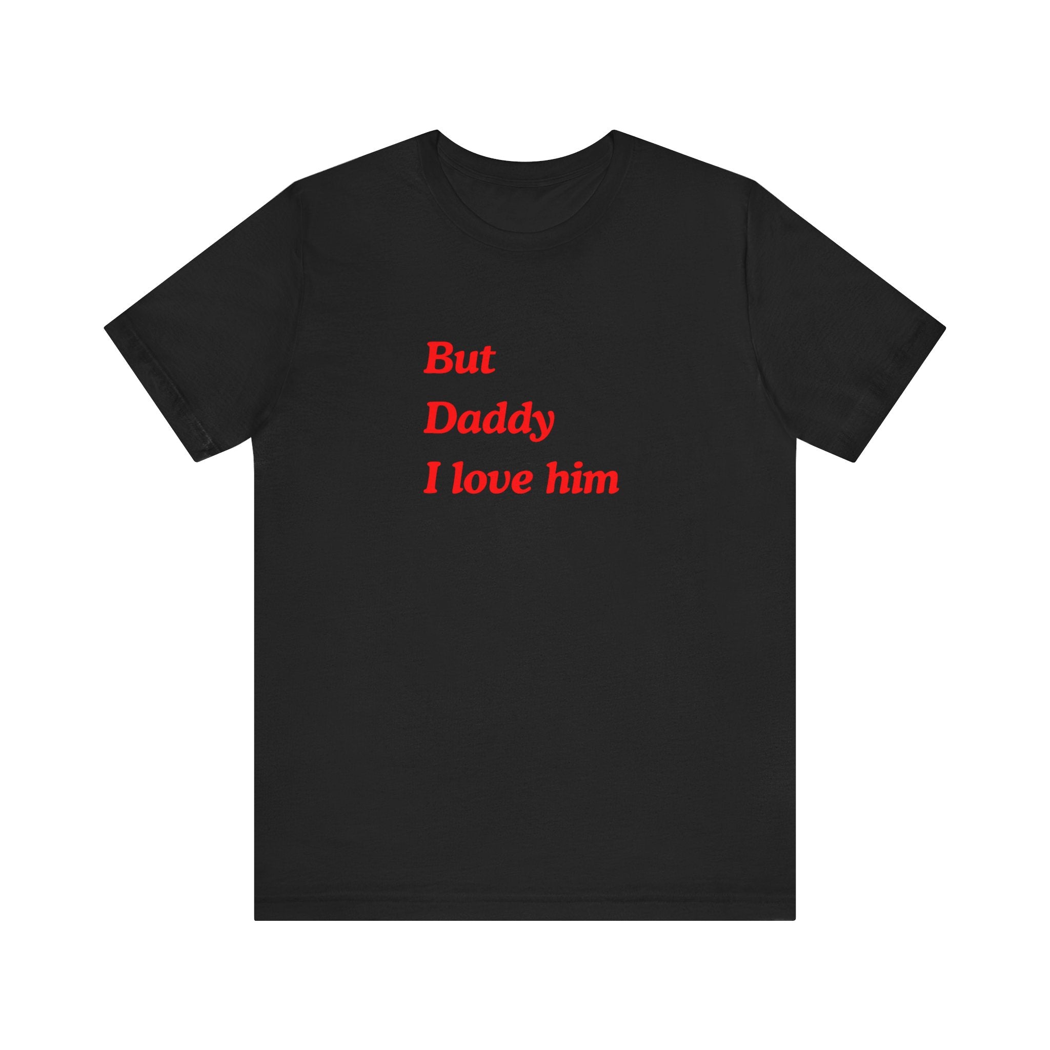 But Daddy I love him Unisex Jersey Short Sleeve Tee