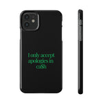 I only accept apologies in Cash Phone Slim Cases