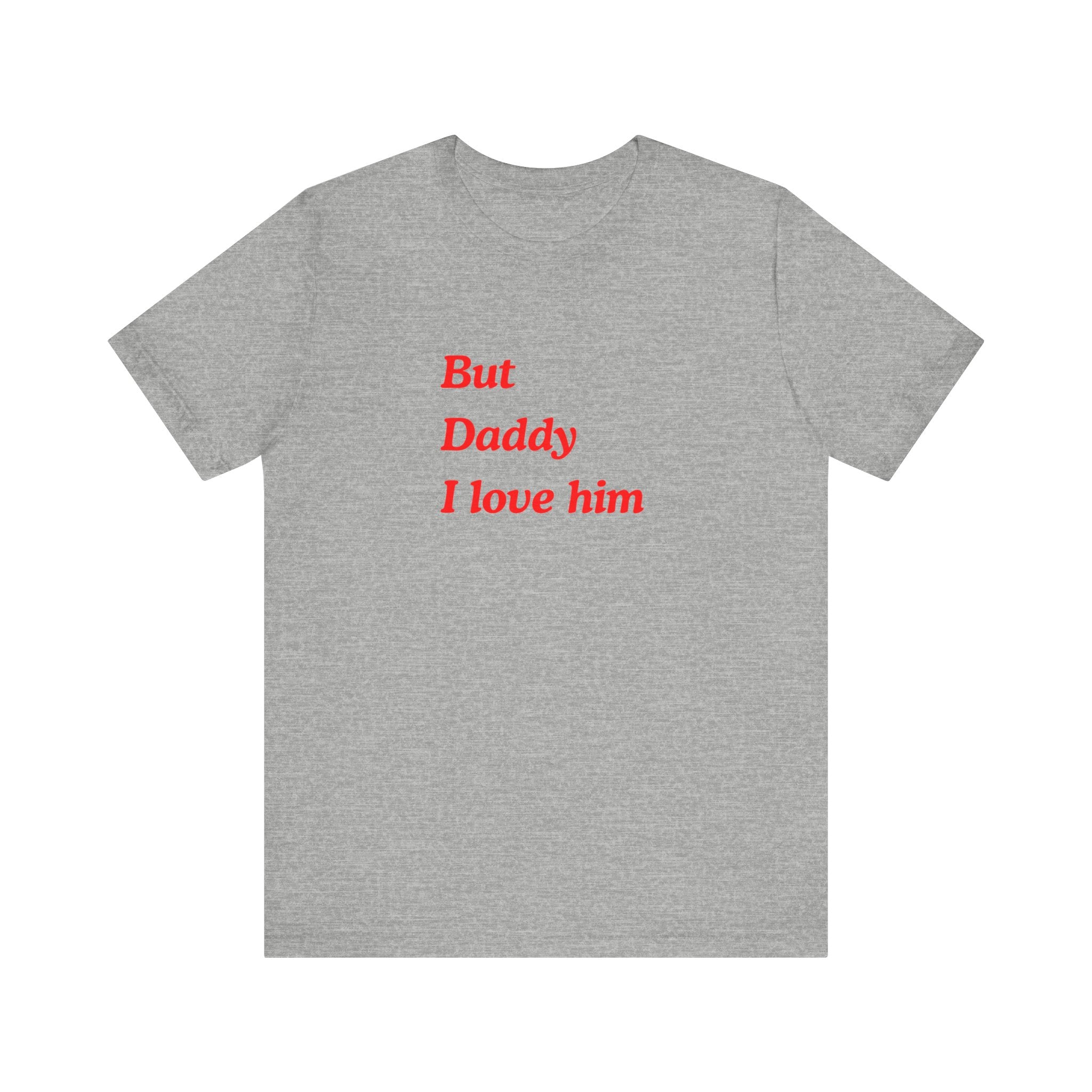 But Daddy I love him Unisex Jersey Short Sleeve Tee