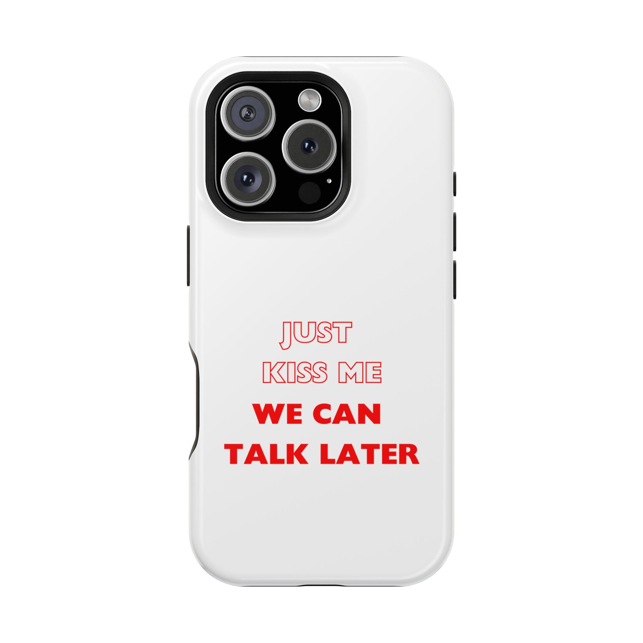 Just Kiss me We can talk later - Impact-Resistant Phone Cases